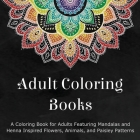 Adult Coloring Books: A Coloring Book for Adults Featuring Mandalas and Henna Inspired Flowers, Animals, and Paisley Patterns By Coloring Books for Adults (Compiled by) Cover Image