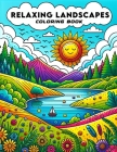 Relaxing Landscapes Coloring Book: Embark on a Transformative Journey of Self-Discovery and Renewal, as You Meticulously Craft Each Scene with Careful Cover Image