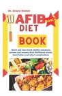 AFIB diet book: quick and easy heart healthy recipes to prevent and reverse arial fibrillation stroke, heart failure and other complic By Grace Hester Cover Image