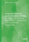Corporate Diversity Communication Strategy: An Insight Into American Mncs' Online Communities and Social Media Engagement By Roxana D. Maiorescu-Murphy Cover Image