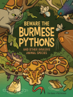 Beware the Burmese Pythons: And Other Invasive Animal Species By Etta Kaner, Phil Nicholls (Illustrator) Cover Image