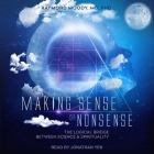 Making Sense of Nonsense: The Logical Bridge Between Science & Spirituality By Jonathan Yen (Read by), Raymond a. Moody, MD Cover Image