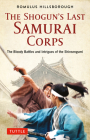 The Shogun's Last Samurai Corps: The Bloody Battles and Intrigues of the Shinsengumi By Romulus Hillsborough Cover Image