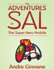 The Adventures of Sal - The Super Hero Mobile By Andre Ginnane Cover Image