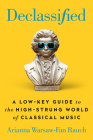Declassified: A Low-Key Guide to the High-Strung World of Classical Music Cover Image