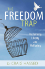 The Freedom Trap: Reclaiming Liberty and Wellbeing By Craig Hassed Cover Image