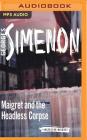 Maigret and the Headless Corpse (Inspector Maigret #47) By Georges Simenon, Gareth Armstrong (Read by) Cover Image