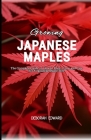Growing Japanese Maples: The Complete Guide on How to Plant, Grow and Care for A Japanese Maple Tree Cover Image