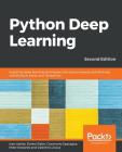 Python Deep Learning - Second Edition: Exploring deep learning techniques and neural network architectures with PyTorch, Keras, and TensorFlow, 2nd Ed By Ivan Vasilev, Daniel Slater, Gianmario Spacagna Cover Image