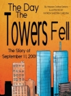The Day the Towers Fell: The Story of September 11, 2001 By Maureen Crethan Santora, Patricia S. Cardona (Illustrator) Cover Image