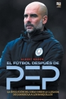 El fútbol después de Pep By Albert Morén, Librofutbol Com Editorial (Editor) Cover Image