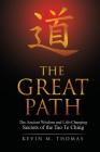 The Great Path: The Ancient Wisdom and Life-Changing Secrets of the Tao Te Ching By Kevin M. Thomas Cover Image