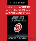 Understanding and Changing Your Management Style: Assessments and Tools for Self-Development (J-B Warren Bennis #174) Cover Image