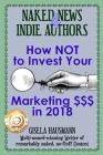 Naked News for Indie Authors How NOT to Invest Your Marketing $$$ By Divya Lavanya (Editor), Gisela Hausmann Cover Image