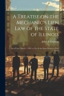 A Treatise on the Mechanic's Lien law of the State of Illinois: As in Force March 1, 1894, so far As the Same Relates to Real Estate By Julius a. B. 1849 Coleman Cover Image