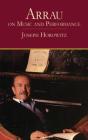 Arrau on Music and Performance By Joseph Horowitz Cover Image