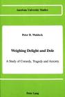 Weighing Delight and Dole: A Study of Comedy, Tragedy and Anxiety (American University Studies #26) By Peter B. Waldeck Cover Image