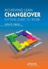 Achieving Lean Changeover: Putting Smed to Work By John R. Henry Cover Image
