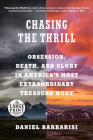 Chasing the Thrill: Obsession, Death, and Glory in America's Most Extraordinary Treasure Hunt By Daniel Barbarisi Cover Image