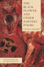 The Black Flower and Other Zapotec Poems By Natalia Toledo, Clare Sullivan (Translator) Cover Image