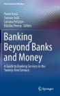 Banking Beyond Banks and Money: A Guide to Banking Services in the Twenty-First Century (New Economic Windows) By Paolo Tasca (Editor), Tomaso Aste (Editor), Loriana Pelizzon (Editor) Cover Image