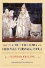 The Secret History of Hermes Trismegistus: Hermeticism from Ancient to Modern Times Cover Image