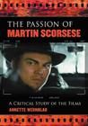 The Passion of Martin Scorsese: A Critical Study of the Films By Annette Wernblad Cover Image