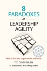 8 Paradoxes of Leadership Agility: How to Lead and Inspire in the Real World Cover Image