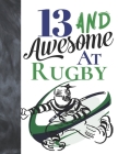 13 And Awesome At Rugby: Game College Ruled Composition Writing School Notebook To Take Teachers Notes - Gift For Teen Rugby Players Cover Image