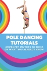 Pole Dancing Tutorials: Advanced Inverts To Build On What You Already Know: Pole Dancing Tutorial By Olene Kuhns Cover Image