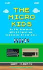 The Micro Kids: An 80s Adventure with ZX Spectrum, Commodore 64 and more By Gary Plowman Cover Image