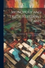Monopoly and Trade Restraint Cases: Including Conspiracy, Injunction, Quo Warranto, Pleading and Practice and Evidence; Volume 2 Cover Image