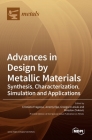 Advances in Design by Metallic Materials: Synthesis, Characterization, Simulation and Applications Cover Image