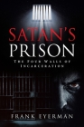 Satan's Prison: The Four Walls of Incarceration By Frank Eyerman Cover Image