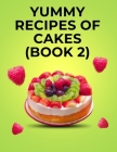 Yummy Recipes of Cakes: (Book 2) Cover Image