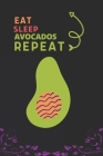 Eat Sleep Avocados Repeat: Best Gift for Avocados Lovers, 6 x 9 in, 100 pages book for Girl, boys, kids, school, students By Fancy Press House Cover Image