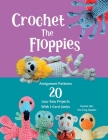 Crochet The Floppies: Amigurumi Patterns 20 Low-Sew Projects with I-Cord Limbs By Hilz Cover Image