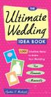 The Ultimate Wedding Idea Book: 1,001 Creative Ideas to Make Your Wedding Fun, Romantic & Memorable By Cynthia Clumeck Muchnick Cover Image