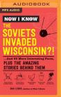 Now I Know: The Soviets Invaded Wisconsin?!: ...and 99 More Interesting Facts, Plus the Amazing Stories Behind Them By Dan Lewis, Gabriel Vaughan (Read by) Cover Image