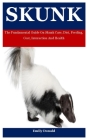 Skunk: The Fundamental Guide On Skunk Care, Diet, Feeding, Cost, Interaction And Health Cover Image
