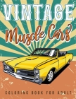 Vintage muscle cars coloring book for adult: A classic cars coloring book for men and women - hours of coloring fun! - book for classic car lovers Cover Image