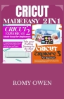 Cricut Made Easy 2 in 1: Take Your Crafting Journey To The Next Level By Romy Owen Cover Image