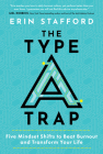 The Type A Trap: Five Mindset Shifts to Beat Burnout and Transform Your Life By Erin Stafford Cover Image
