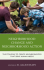 Neighborhood Change and Neighborhood Action: The Struggle to Create Neighborhoods that Serve Human Needs By R. Allen Hays (Editor), Eileen Ahlin (Contribution by), Maria João Lobo Antunes (Contribution by) Cover Image