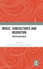 Music, Subcultures and Migration: Routes and Roots Cover Image