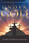 Under God: A Testimonial to God's Love By Gary Barraclough Cover Image