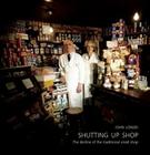 Shutting Up Shop: The Decline of the Traditional Small Shop By John Londei (Photographer) Cover Image