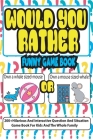 Would You Rather Funny Game Book: +200 Hilarious And Interactive Question And Situation Game Book For Kids And The Whole Family Cover Image