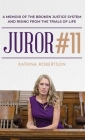 Juror #11: A Memoir Of The Broken Justice System And Rising From The Trials Of Life Cover Image