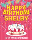 Happy Birthday Shelby - The Big Birthday Activity Book: Personalized Children's Activity Book By Birthdaydr Cover Image